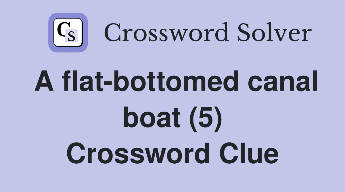 A flatbottomed canal boat (5) Crossword Clue Answers Crossword Solver